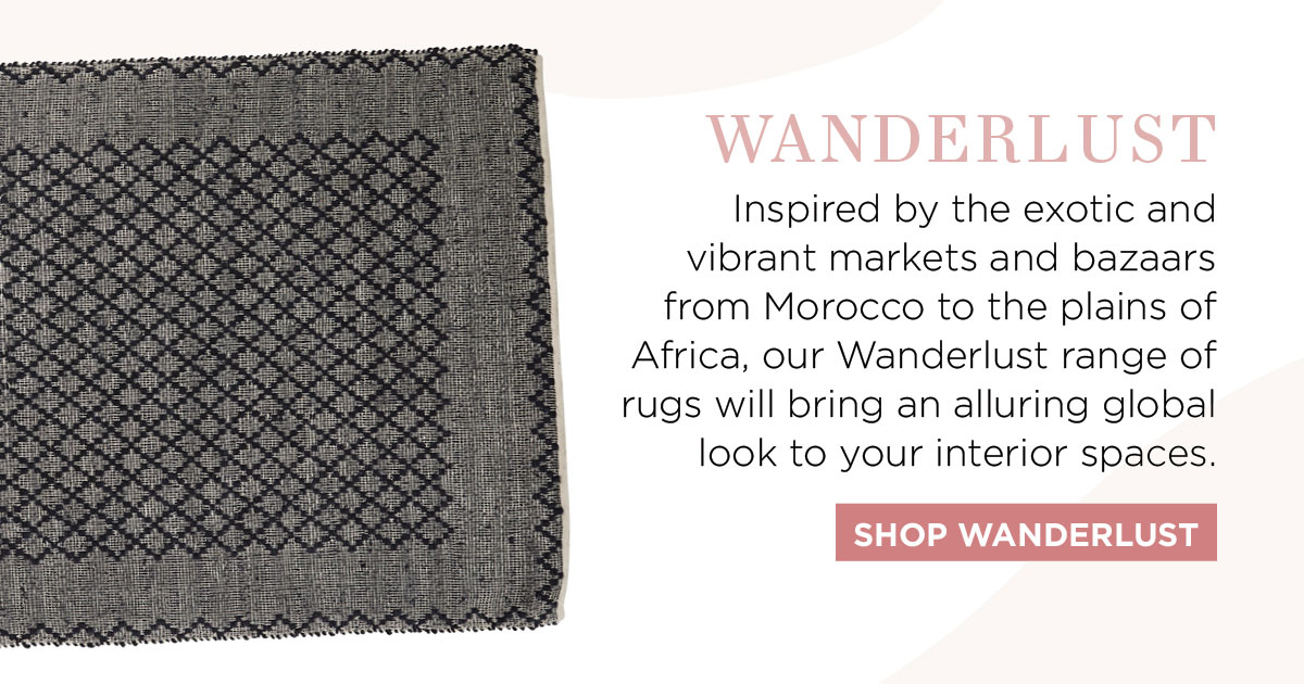 2021 Rug Collection: Inspired by the exotic and vibrant markets and bazaars from Morocco to the plains of Africa, our Wanderlust range of rugs will bring an alluring global look to your interior spaces.