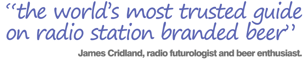 "the world's most trusted guide on radio station branded beer" James Cridland, radio futurologist and beer enthusiast.