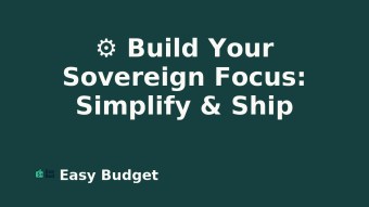 Workflow Simplification System: Sovereign Focus (Easy Budget Guide).