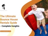 The Ultimate Bounce House Rentals Guide Complete Insights