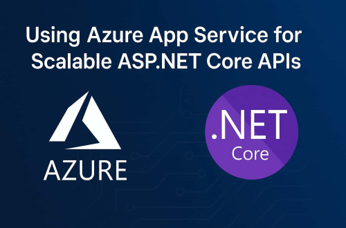 Using Azure App Service for Scalable ASP.NET Core APIs
