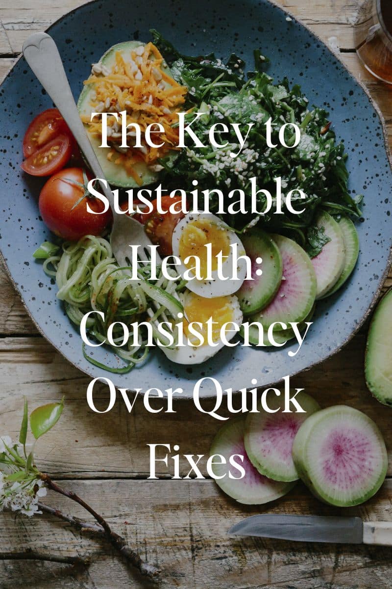 The Key to Sustainable Health: Consistency Over Quick Fixes