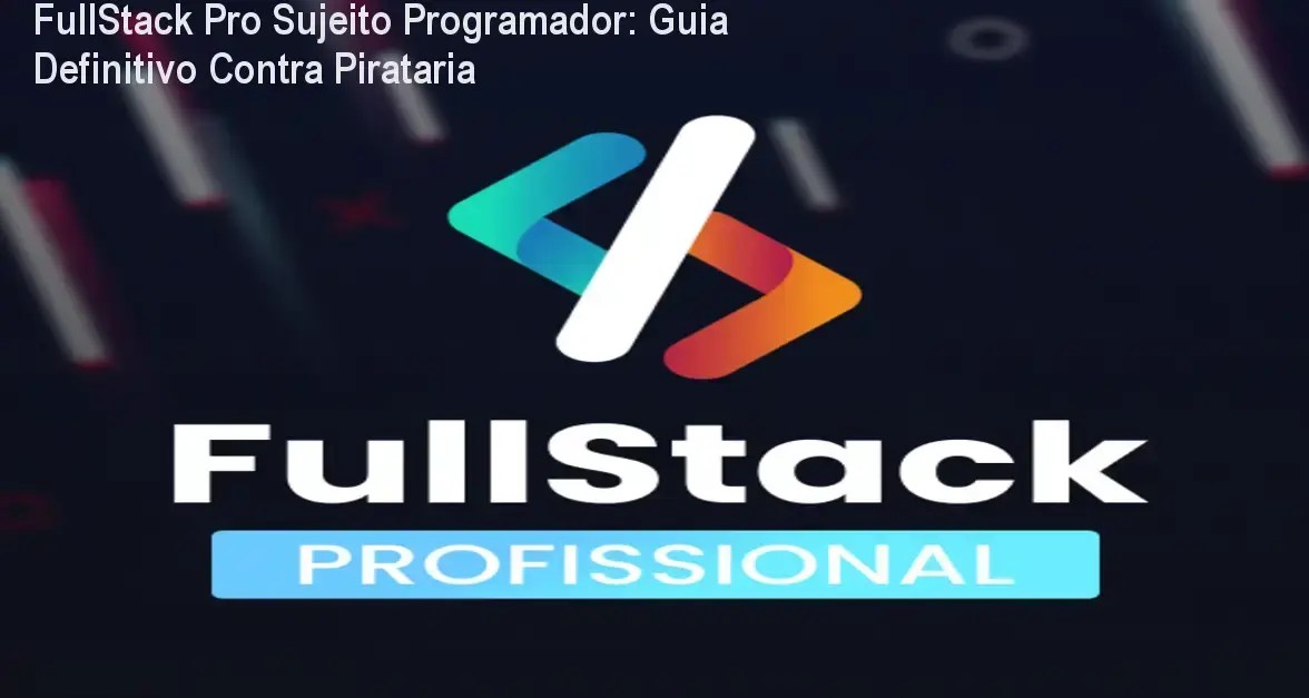 Imagem mostrando o certificado original do FullStack PRO ao lado de alertas de pirataria online