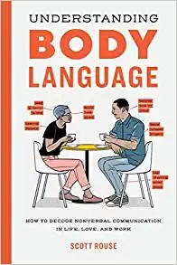 Understanding Body Language: How to Decode Nonverbal Communication in Life, Love, and Work by Scott Rouse