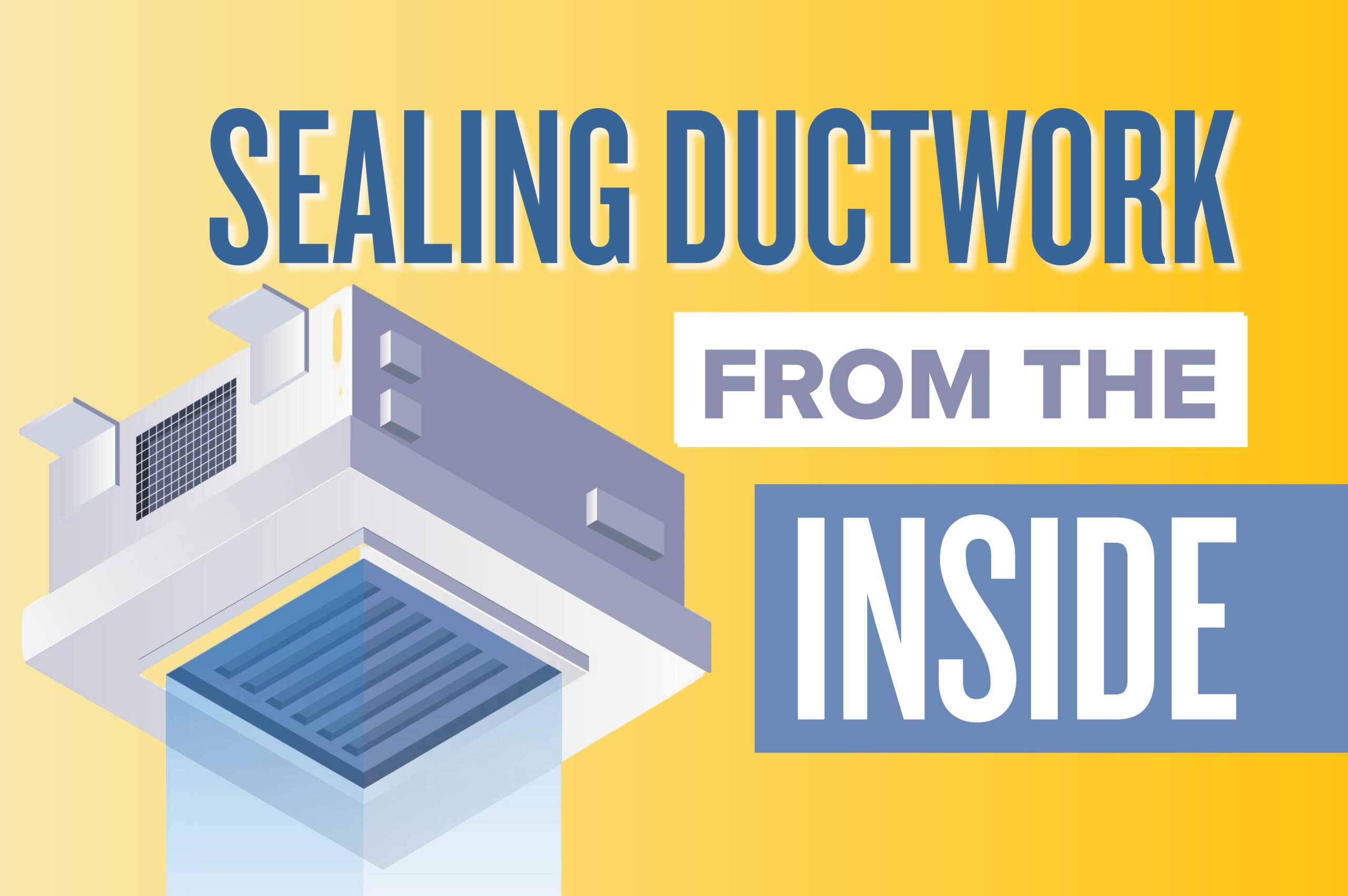 Sealing Ductwork from the Inside