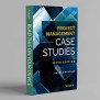 Project Management Case Studies (5th Edition) For A Comprehensive Guide ...