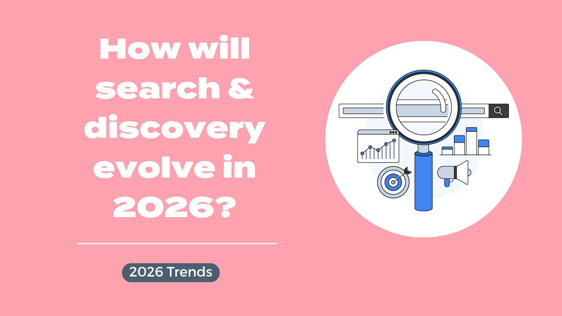 Search Discovery In 2026 What S Changing What S Consistent And Search Discovery 2026 