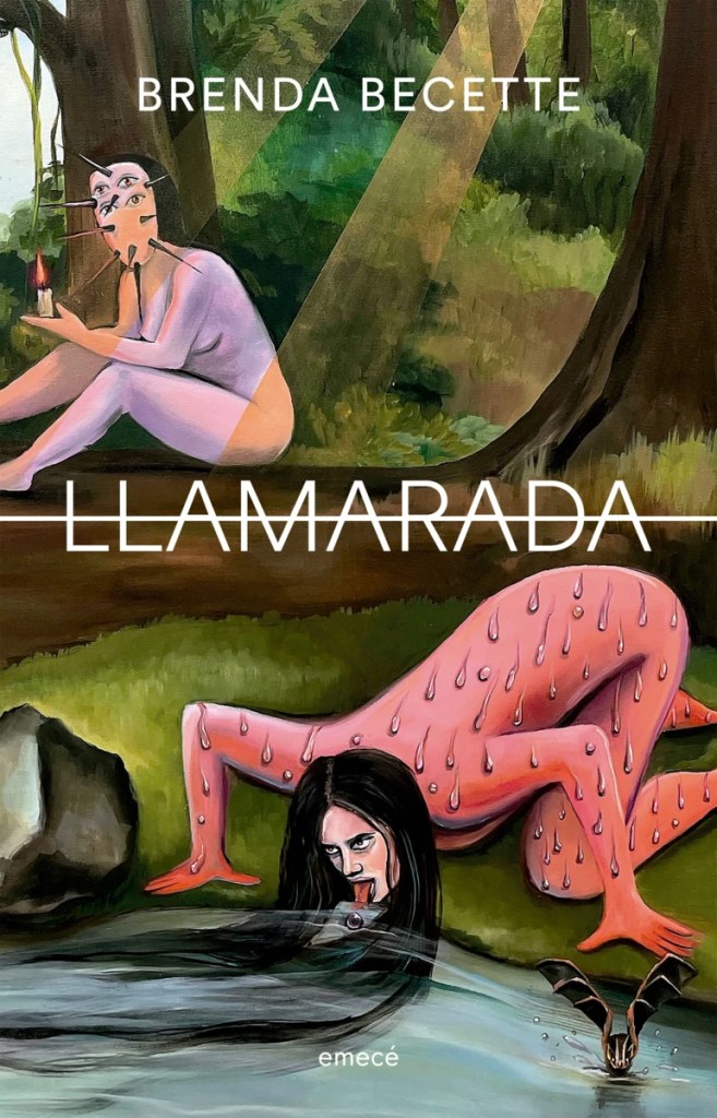 The center of the image has the words "LLAMARADA". There is a horizontal line through the word. Above the line, there is a woman in a woodsy setting sitting on the ground and holding a candle. The woman appears to be naked. She has four eyes on the top half of her head and long spikes extending from her head in all directions. In the bottom half of the image, there is a woman kneeling to a river with her tongue extended (as if to lick up the water). Her body is pink and has short spikes extending in all directions. The top of the image reads "BRENDA BECETTE" and the bottom, in a small font, "emecé).