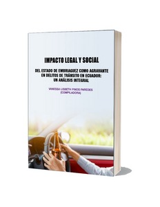 Impacto legal y social del estado de embriaguez como agravante en delitos de tránsito en Ecuador: un análisis integral