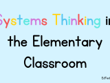 Systems Thinking In The Elementary Classroom Edtech Classroom