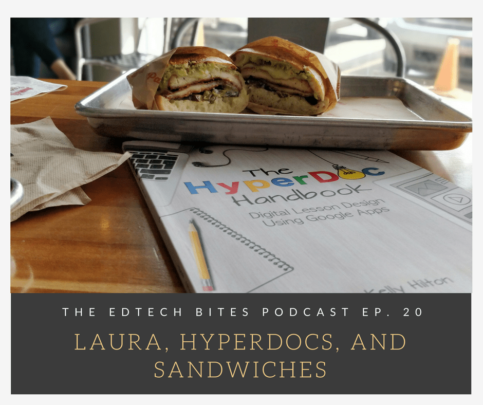 Ep. 20: Laura, Hyperdocs, and Sandwiches