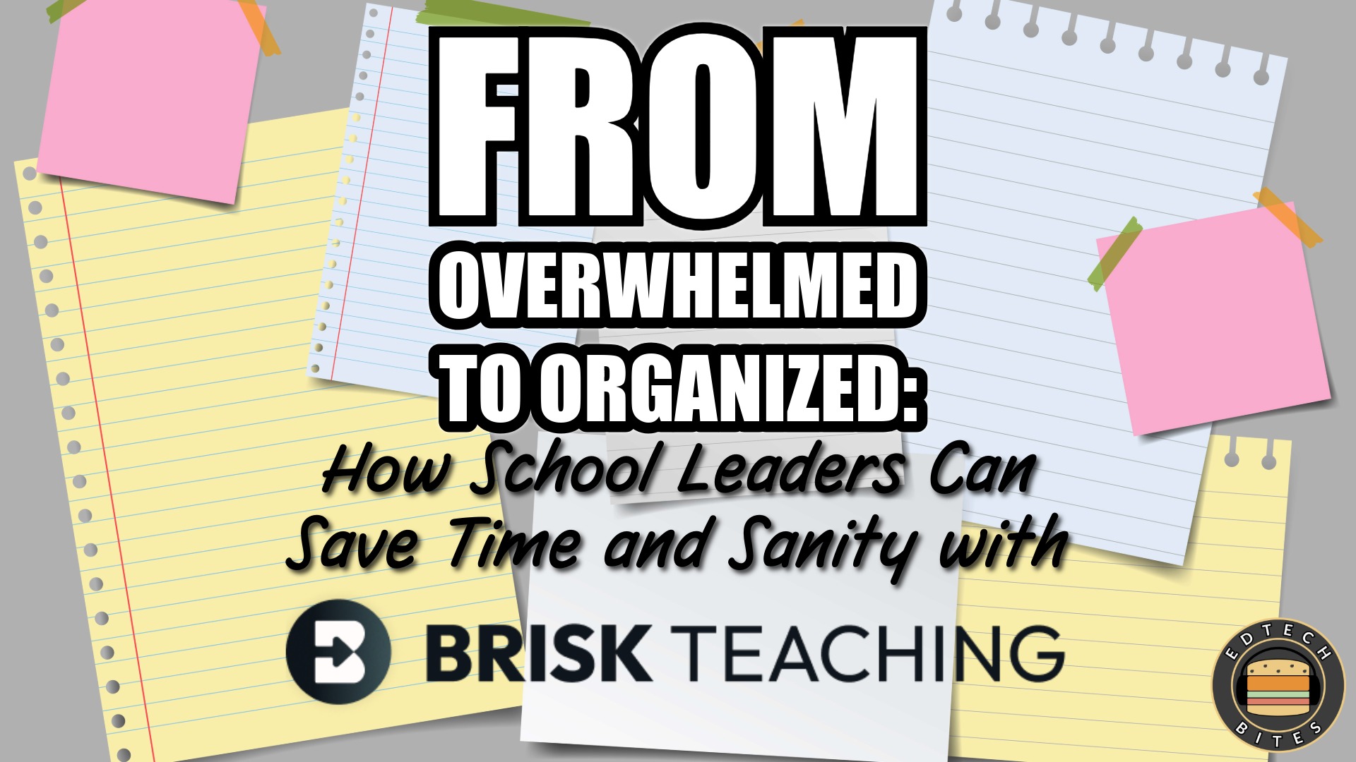 From Overwhelmed To Organized: How School Leaders Can Save Time and Sanity with Brisk Teaching