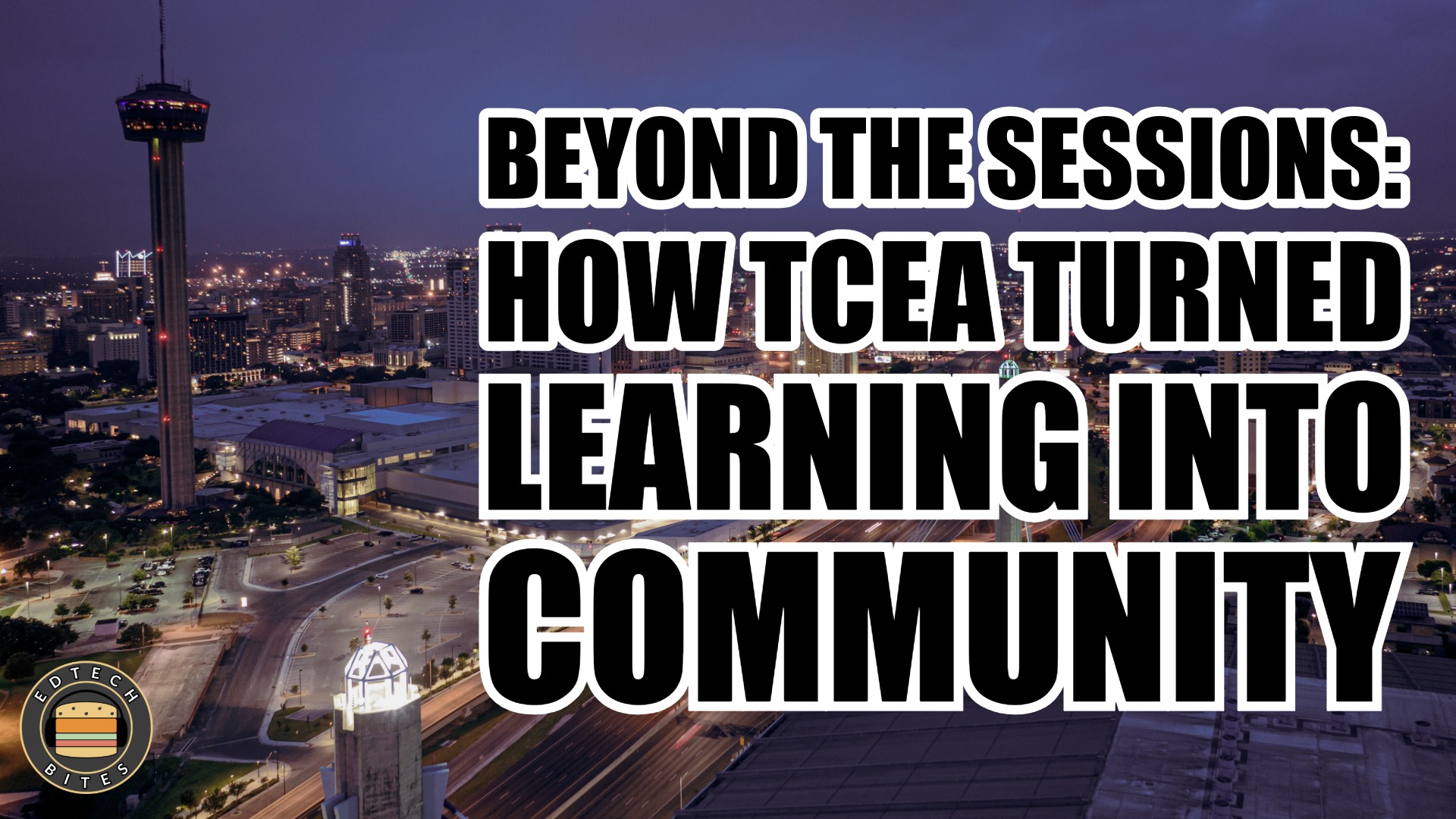 Beyond the Sessions: How TCEA Turned Learning Into Community