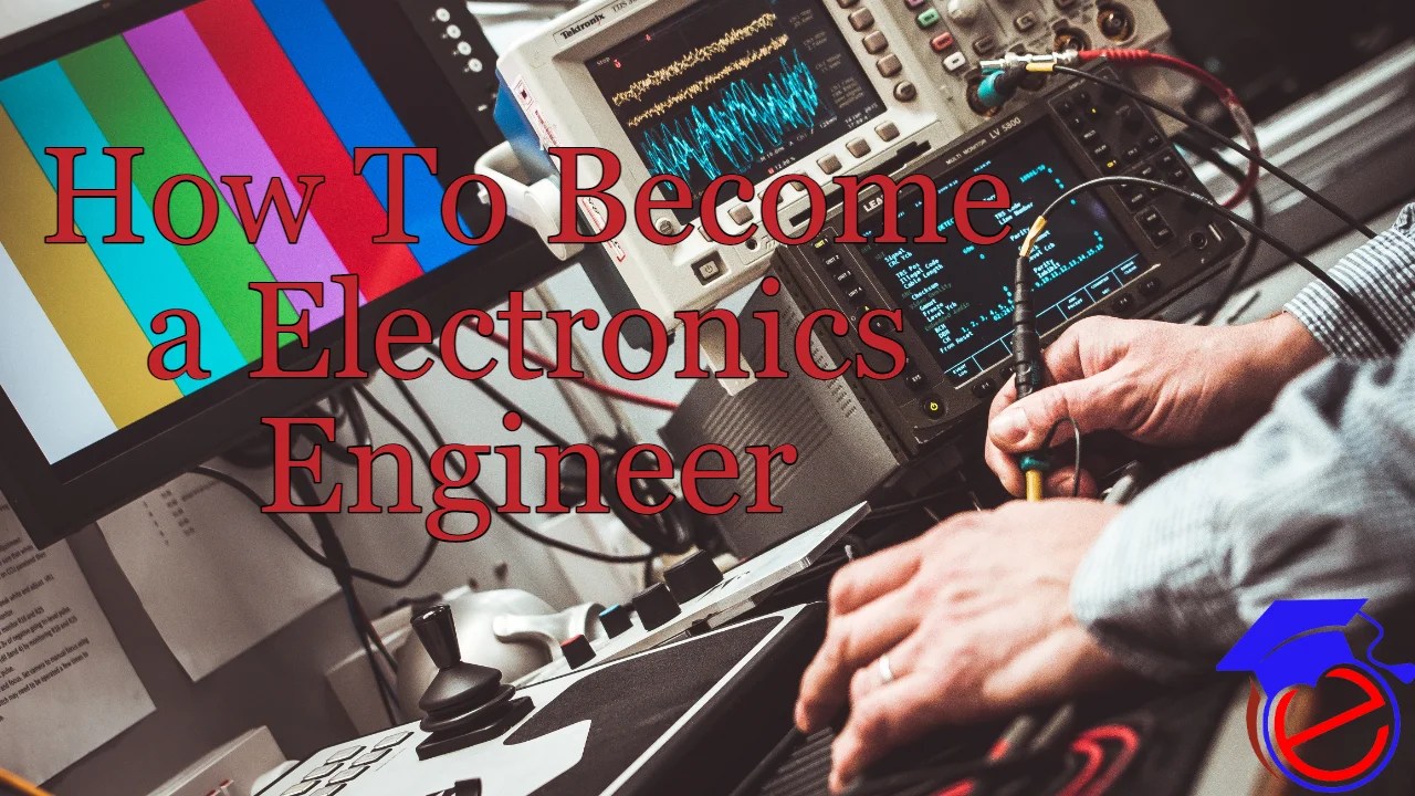 How To a Electronics Engineer Education Requirement, All Path
