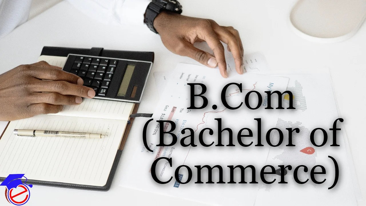 B Com (Bachelor of Commerce) Details, Means, Fee, Career, Salary