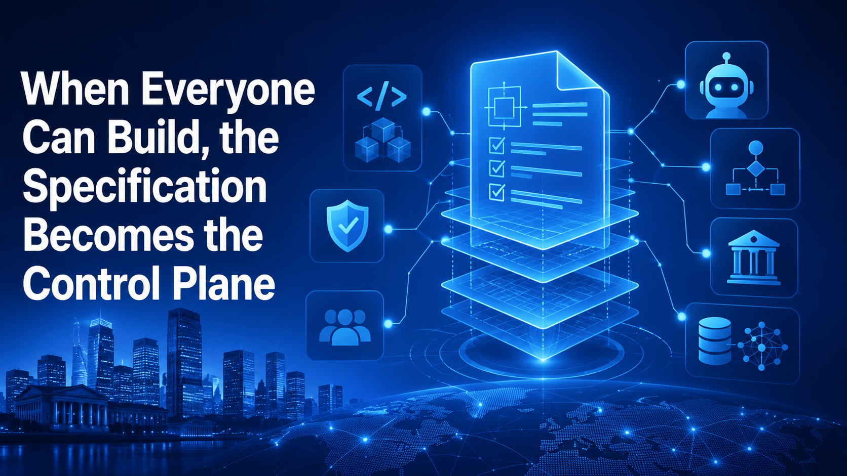 When Everyone Can Build, the Specification Becomes the Control Plane