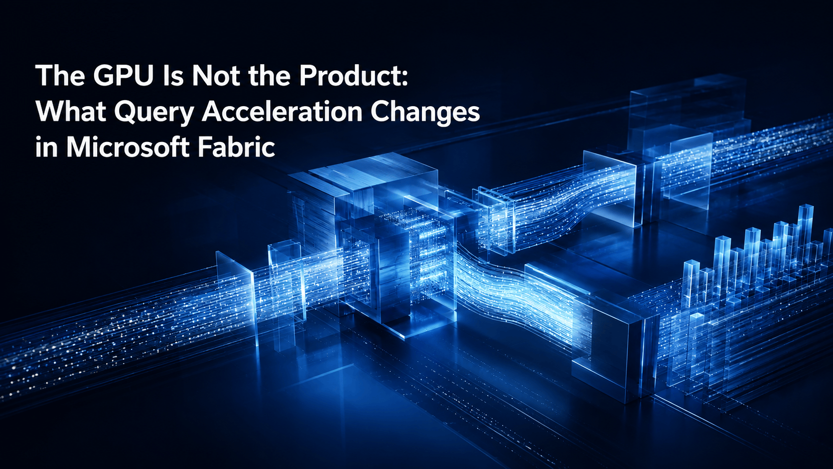 The GPU Is Not the Product: What Query Acceleration Changes in Microsoft Fabric