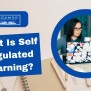 What Is Self Regulated Learning?