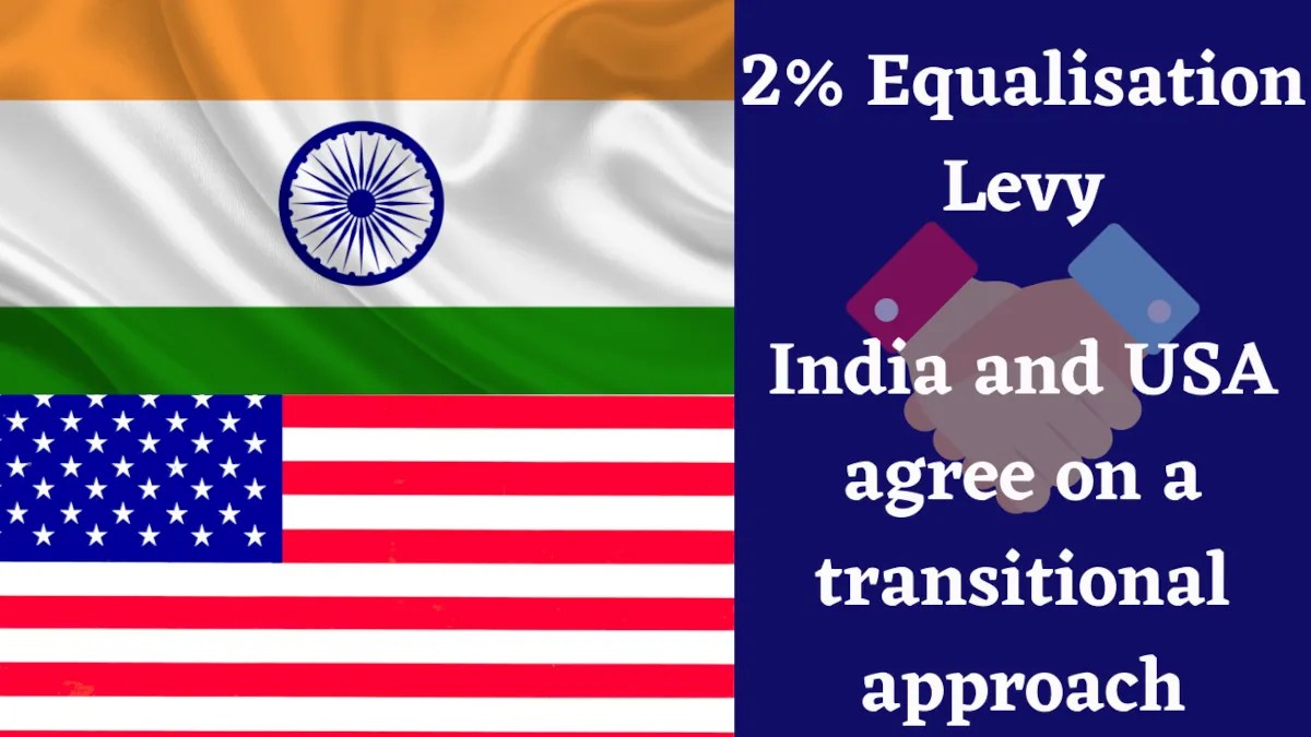 2 Equalisation Levy India and USA agree on a transitional approach