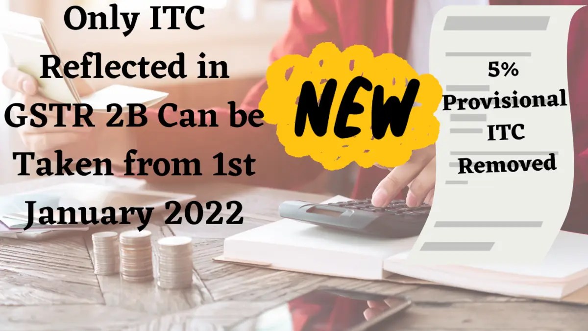 5 Provisional ITC Provisions RemovedOnly ITC Reflected in GSTR 2B Can be Taken from 1st