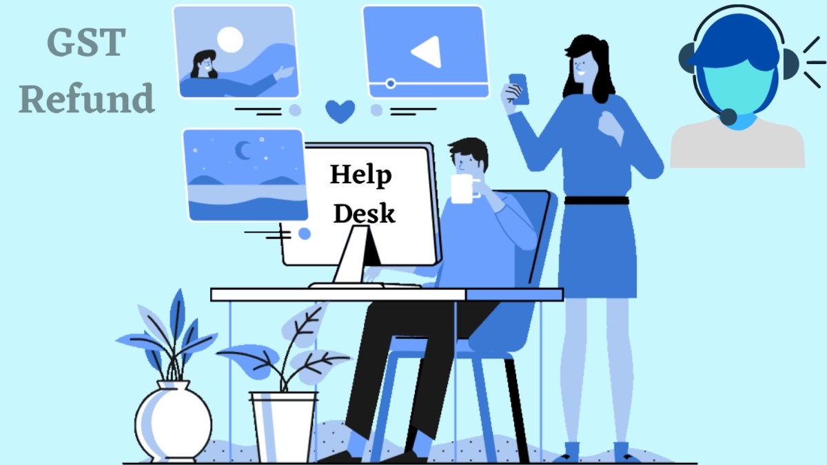 GST Refund Help Desk in the office of Pr. CCA, CBIC