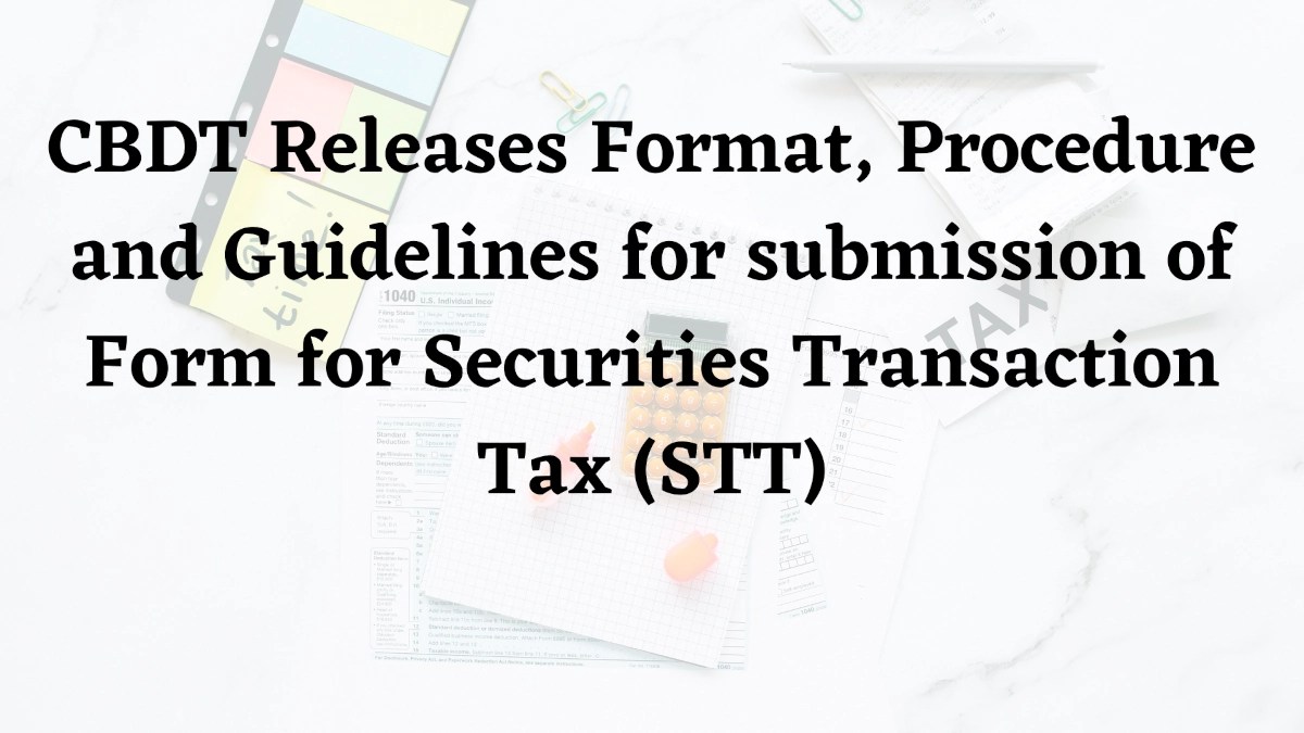 CBDT Releases Format, Procedure and Guidelines for submission of Form for Securities Transaction Tax (STT)