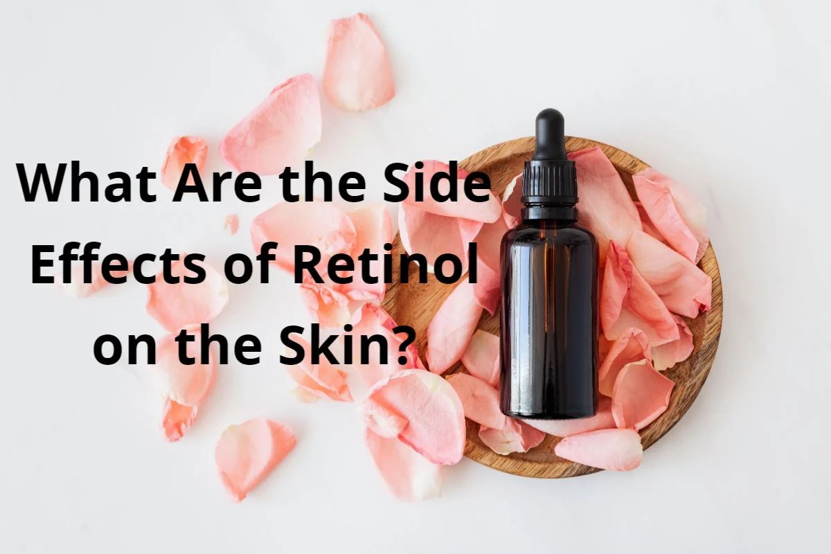 What Are The Side Effects Of Retinol On The Skin Edye S Naturals