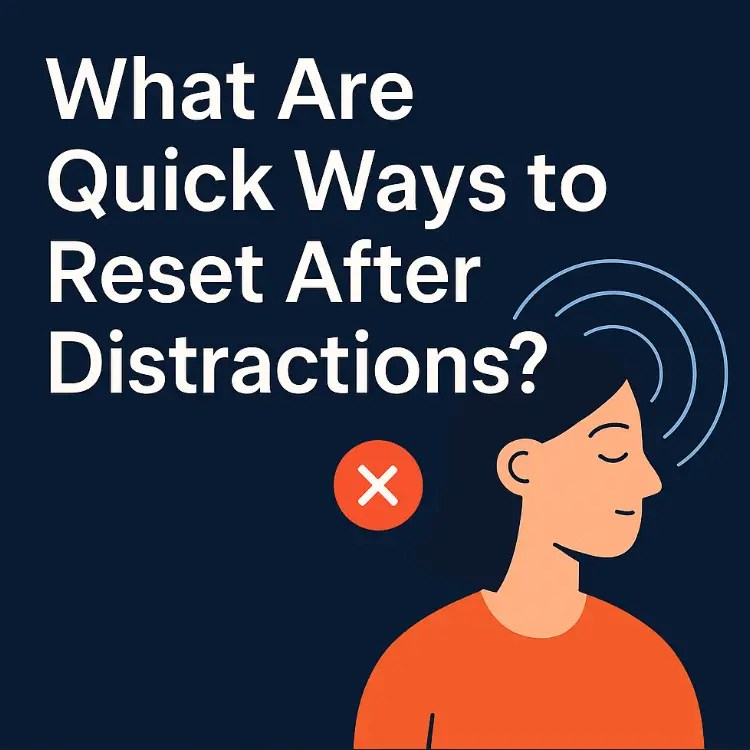 what quick ways to reset after distractions?
