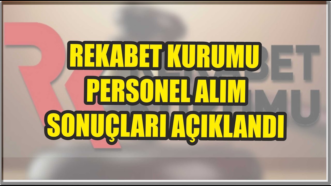 REKABET KURUMU PERSONEL ALIM SONUÇLARI AÇIKLANDI TABAN PUANLARI