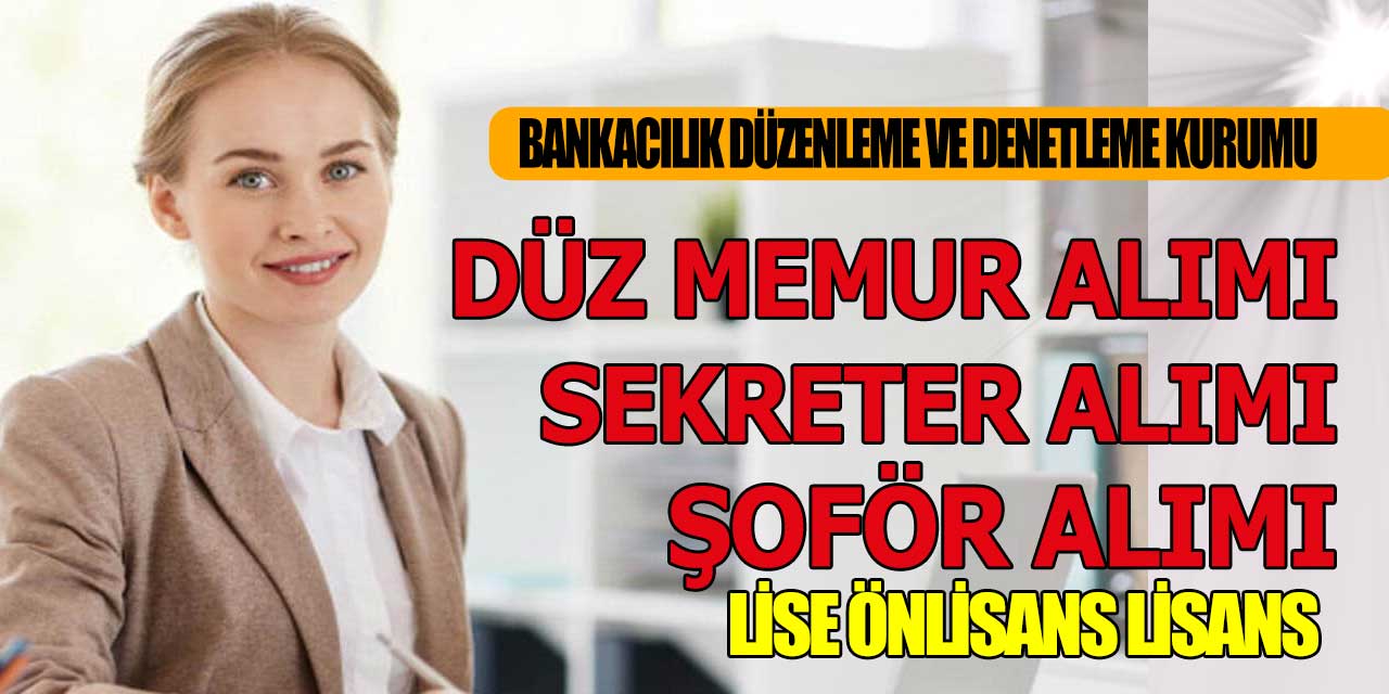 2021 BDDK ŞOFÖR SEKRETER MEMUR ALIM DUYURUSU LİSE ÖNLİSANS LİSANS