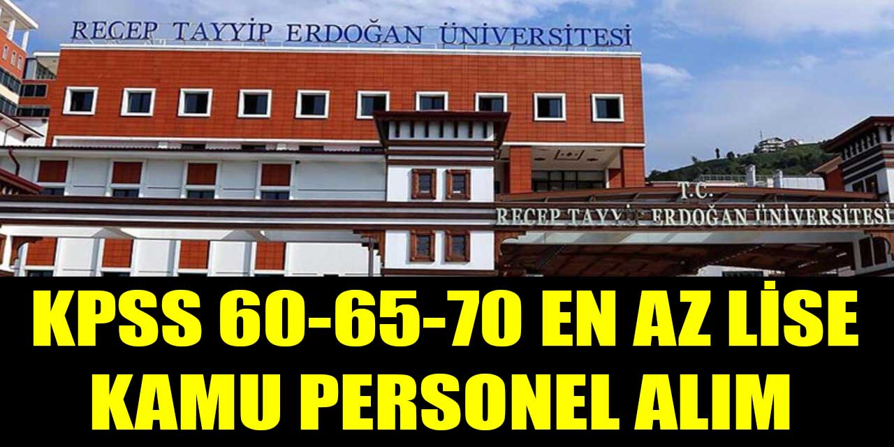 RECEP TAYYİP ERDOĞAN ÜNİVERSİTESİ PERSONEL ALIM DUYURUSU LİSE-ÖNLİSANS KPSS 65 PUAN