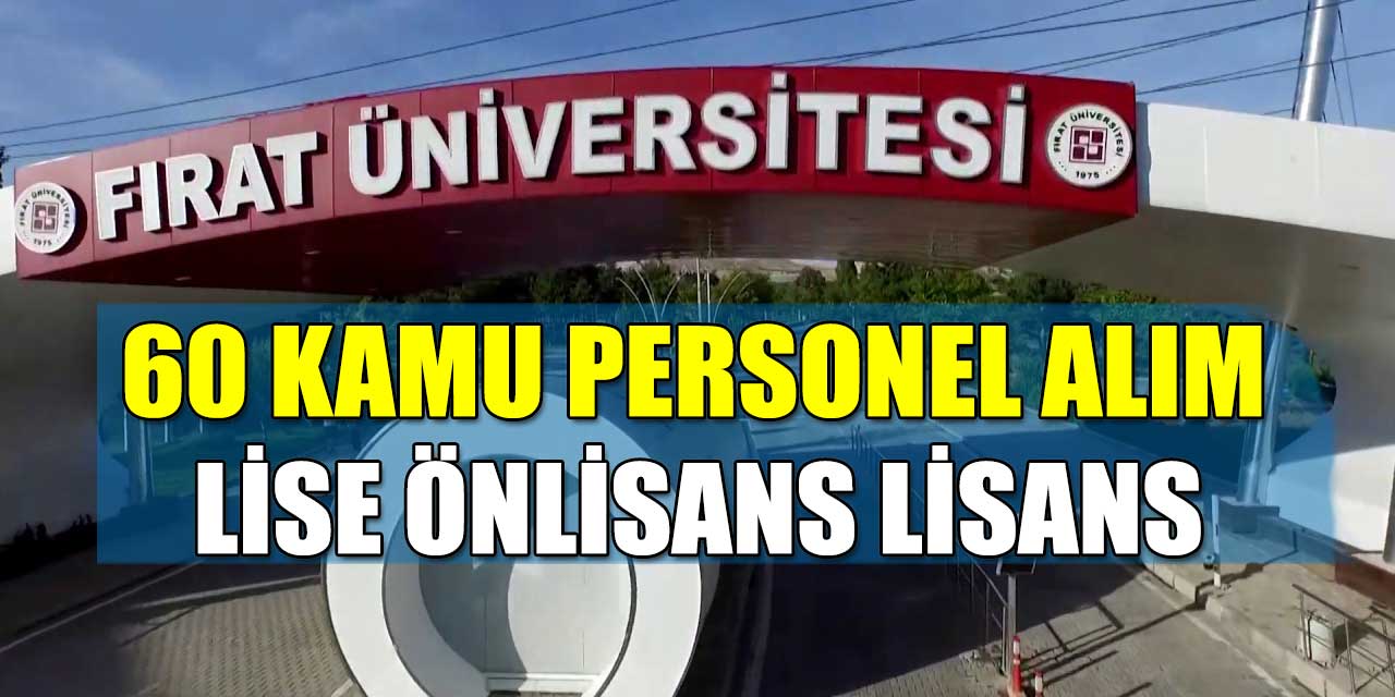 FIRAT ÜNİVERSİTESİ SÖZLEŞMELİ PERSONEL ALIM DUYURUSU LİSE ÖNLİSANS LİSANS MÜLAKAT BARAJ PUANI YOK