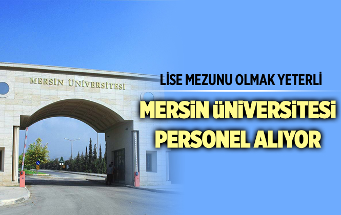 BİRÇOK BRANŞTA PERSONEL ALIMI MERSİN ÜNİVERSİTESİ SÖZLEŞMELİ PERSONEL ALIMI BAŞVURULAR BAŞLADI MÜLAKAT YOK