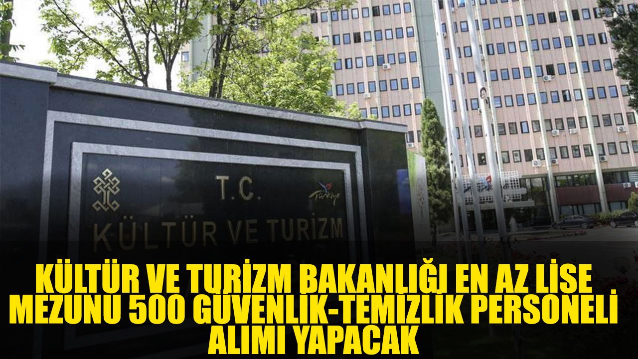 2021 KÜLTÜR VE TURİZM BAKANLIĞI 500 PERSONEL ALIMI YAPIYOR MÜLAKAT YOK KPSS 55 PUAN LİSE ÖNLİSANS