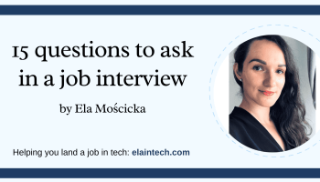 15 questions to ask in a job interview by Ela Moscicka. Helping you land a job in tech: elaintech.com