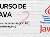Curso De Java Entorno De Desarrollo Jdk Ide Herramientas Etc