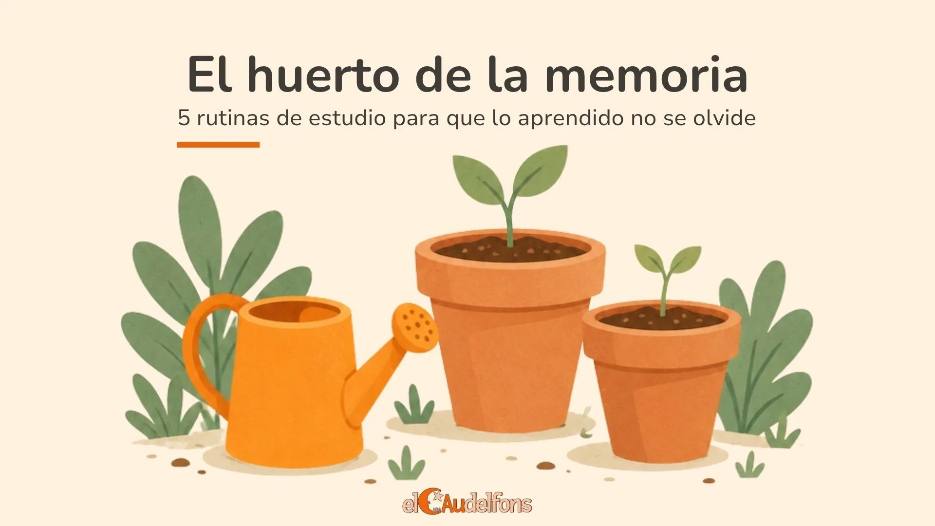 Portada: El huerto de la memoria, 5 rutinas de estudio para que lo aprendido no se olvide, con macetas y una regadera naranja