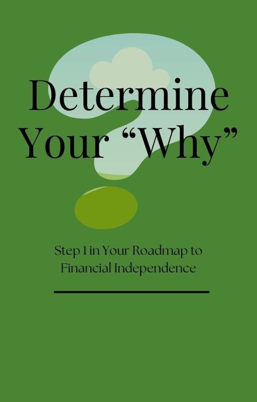 Determine Your “Why”: Step 1 in Your Roadmap to Financial Independence