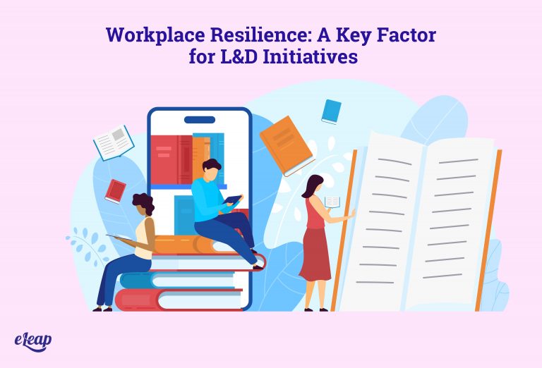 Workplace Resilience: A Key Factor for L&D Initiatives - eLeaP Workplace Resilience: A Key Factor for L&D Initiatives - eLeaP