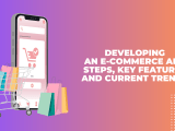 Developing An E Commerce App Steps Key Features And Current Trends