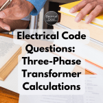 Electrical Code Questions: Three-Phase Transformer Calculations