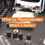 FPGA Vs. Microcontroller: Which Is Better? - ElectronicsHacks
