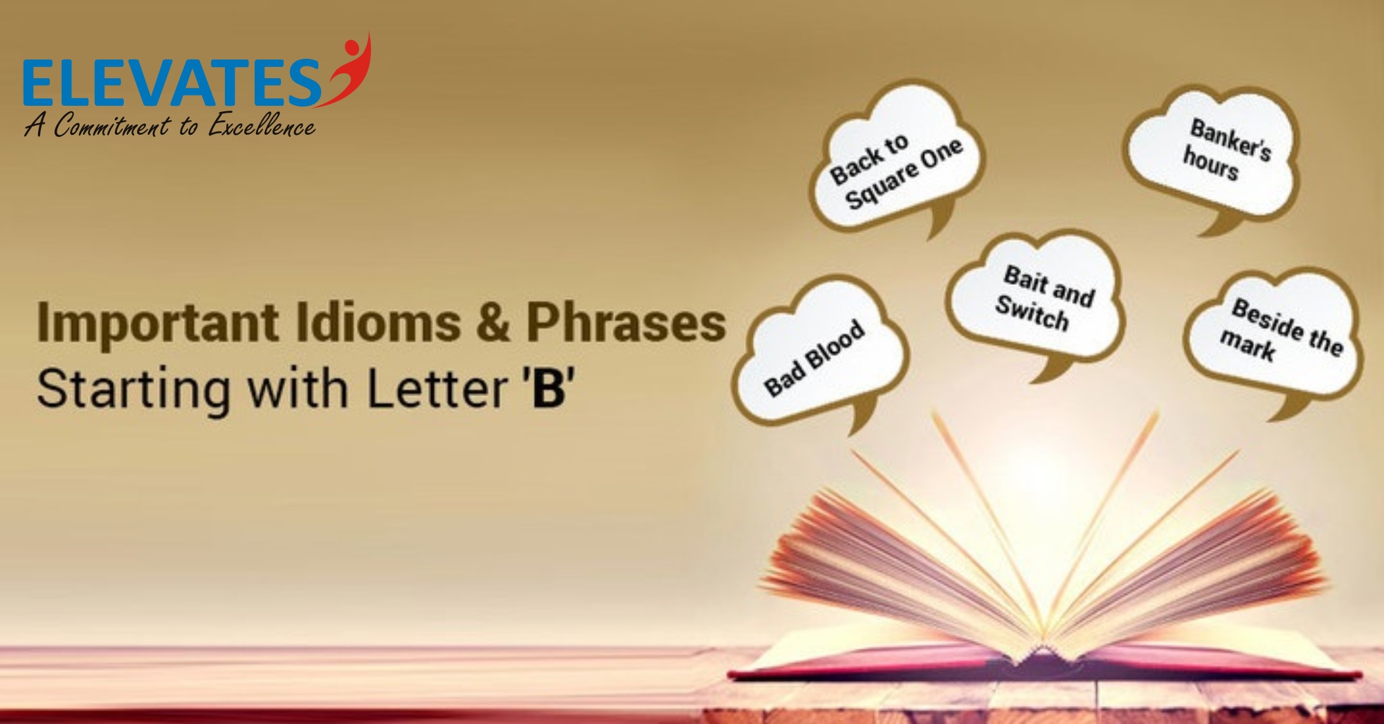 To start over his idea didn't work, so he had to go back to square one. Important Idioms Phrases Starting With Letter B Elevates
