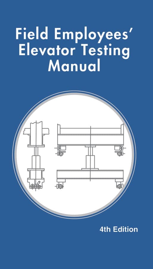 Field Employees' Elevator Testing Manual, 4th Edition Elevator Books
