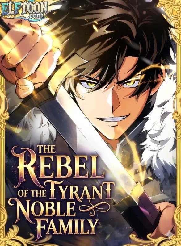 The Rebel of the Tyrant Noble Family The Rebel of the Tyrant Noble Family