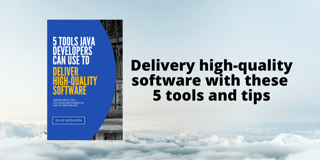 5 Tools Java Developers can use to deliver High-Quality Software