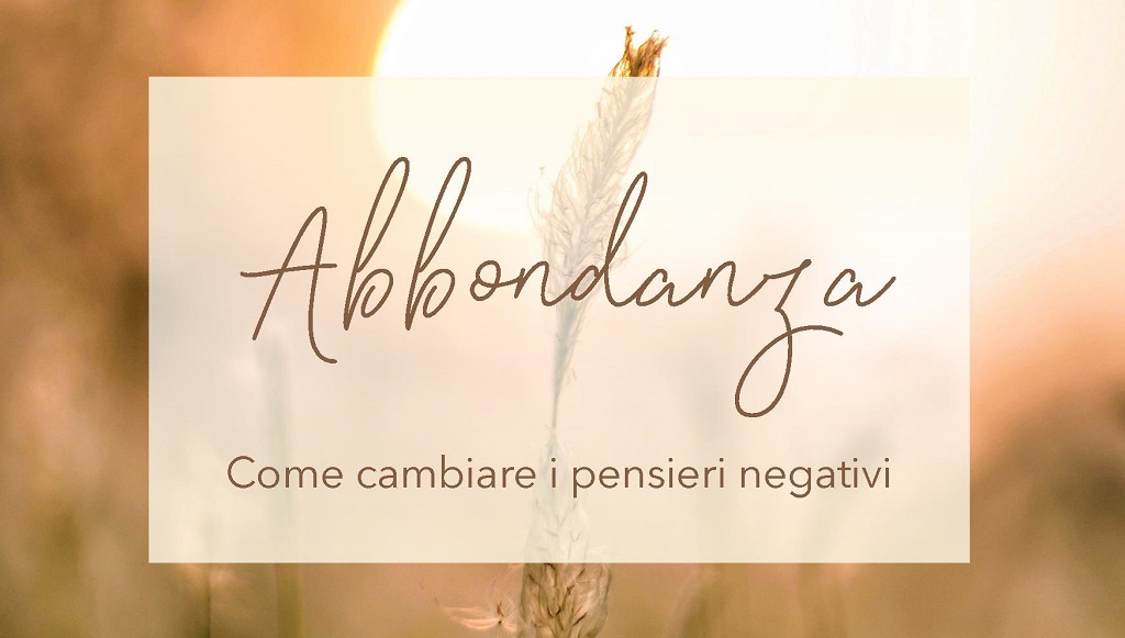 Come cambiare i pensieri negativi ed attrarre abbondanza_Elisa Rossini