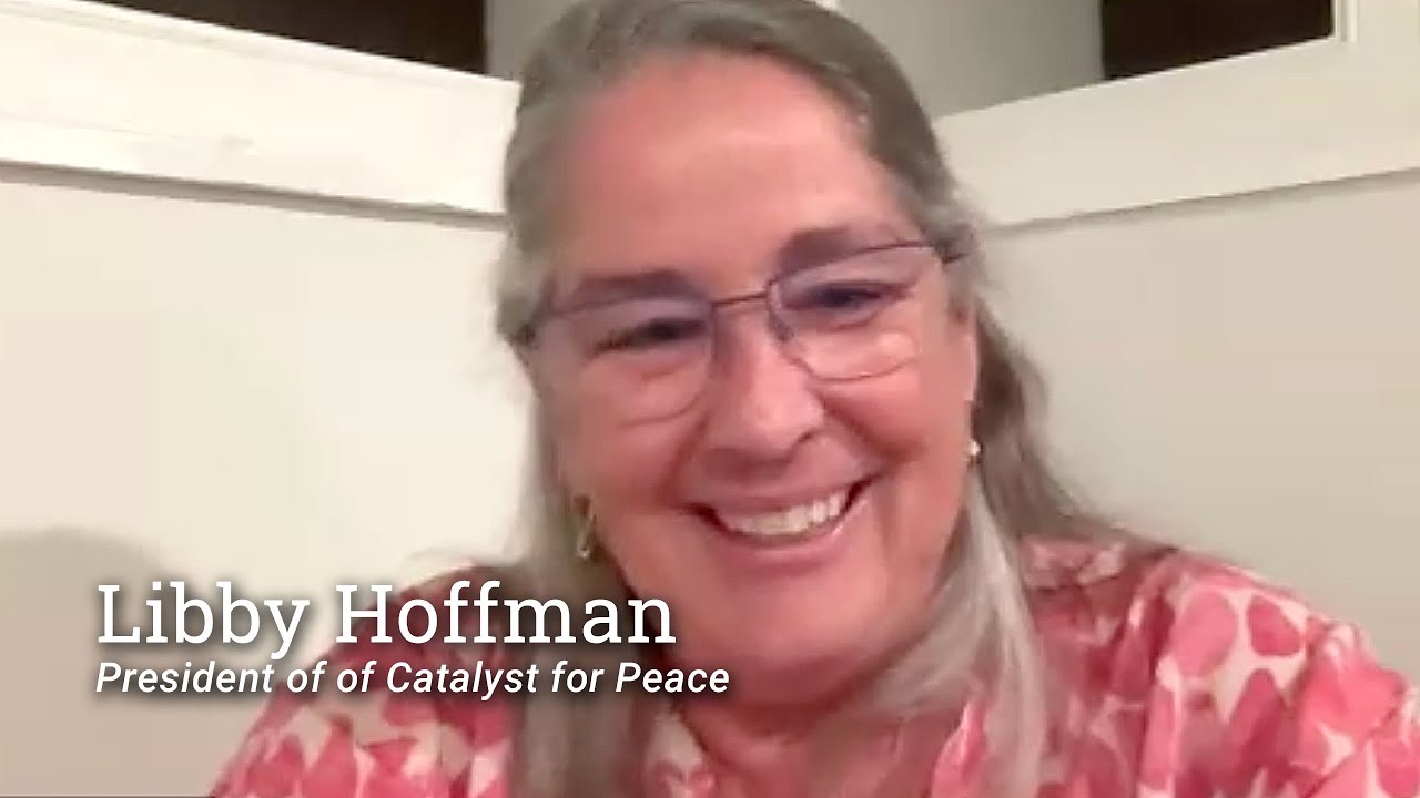 Interview With Libby Hoffman, President Of Of Catalyst For Peace