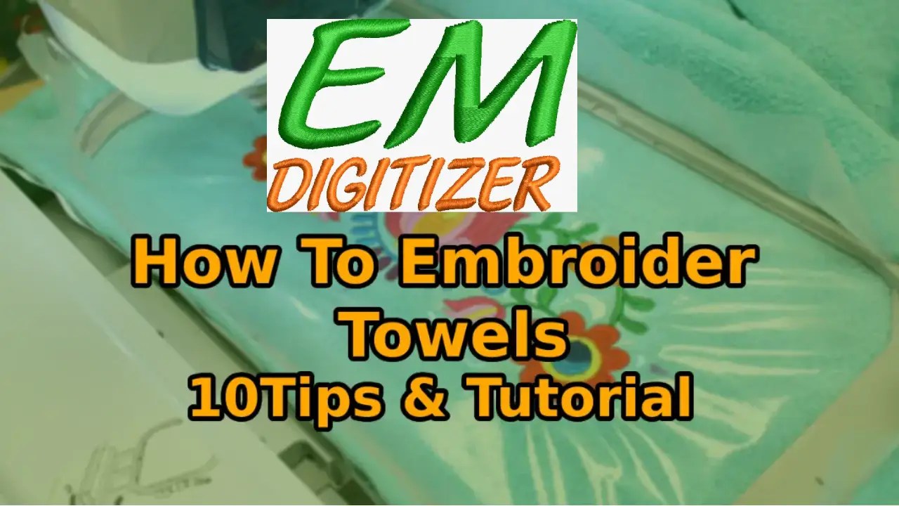 How To Embroider A Towel 10Tips Tutorial » EMDIGITIZER