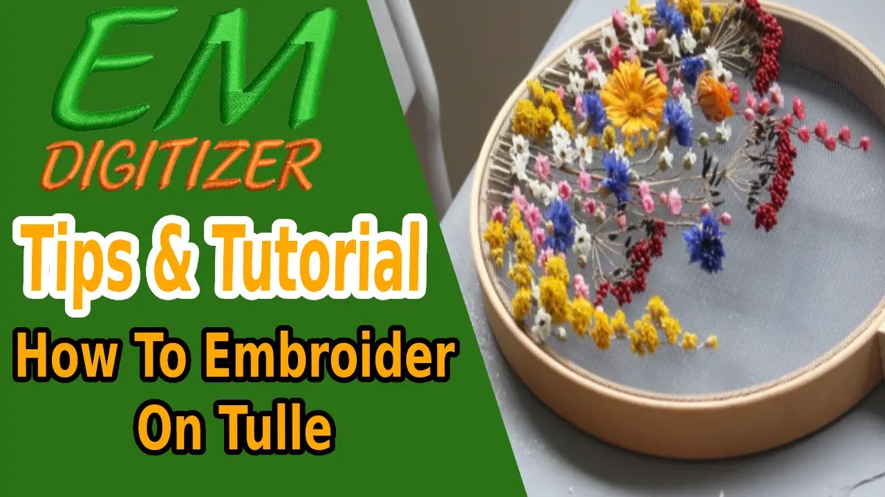 How To Embroider On Tulle Tips & Tutorial » EMDIGITIZER